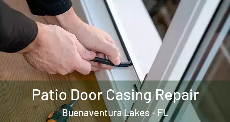 Patio Door Casing Repair Buenaventura Lakes - FL