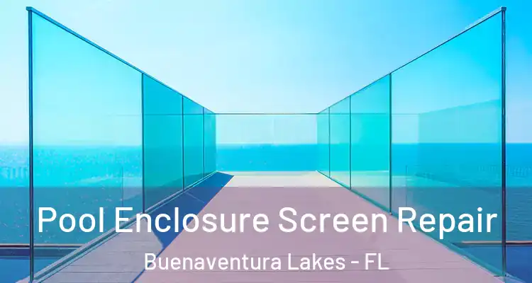 Pool Enclosure Screen Repair Buenaventura Lakes - FL